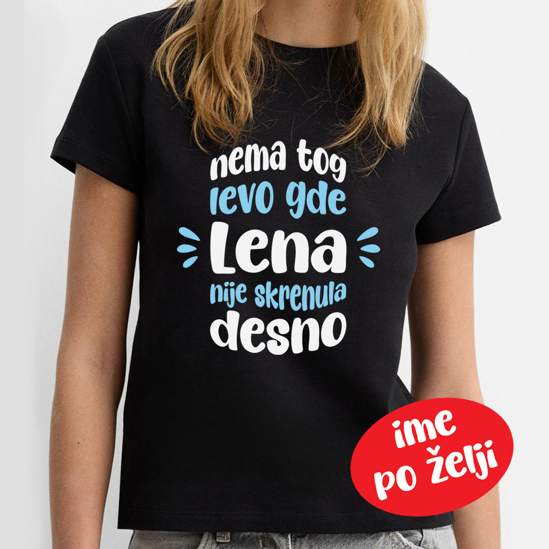 crna majica sa natpisom nema tog levo gde lena ili ime po želji nije skrenula desno
