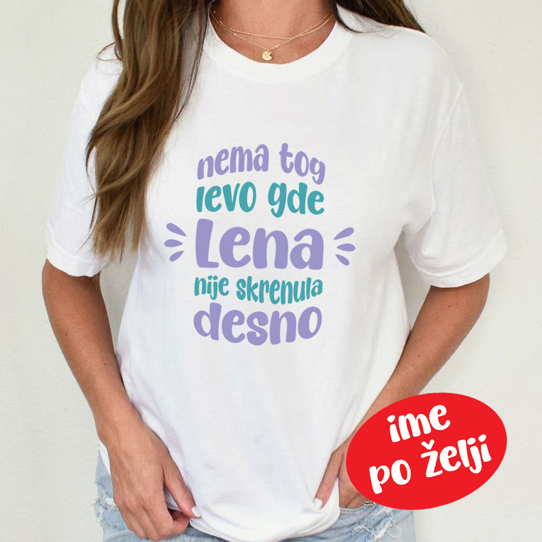 bela majica sa natpisom nema tog levo gde lena ili ime po želji nije skrenula desno