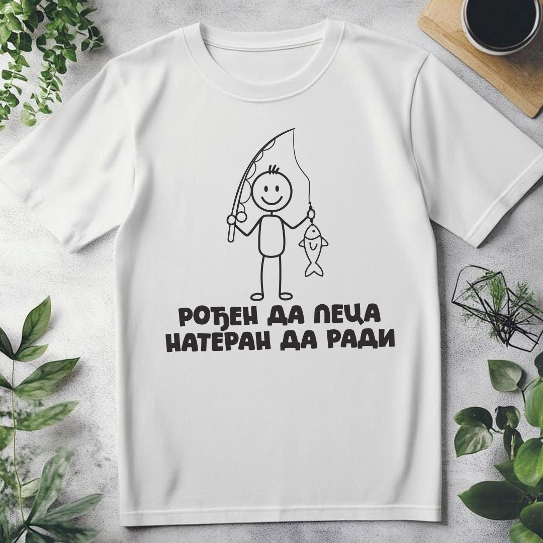Bela majica za pecaroše Rođen da peca nateran da radi